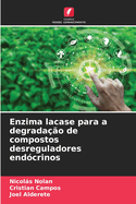 Enzima lacase para a degrada??o de compostos desreguladores end?crinos