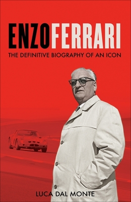 Enzo Ferrari: The definitive biography of an icon - Monte, Luca Dal