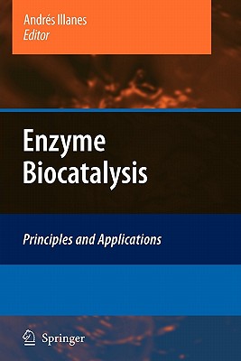 Enzyme Biocatalysis: Principles and Applications - Illanes, Andrs (Editor)