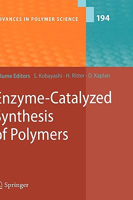 Enzyme-Catalyzed Synthesis of Polymers - Kobayashi, Shiro (Editor), and Kaplan, David, MD (Editor), and Ritter, Helmut (Contributions by)