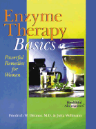 Enzyme Therapy Basics: Powerful Remedies for Women - Dittmar, Friedrich W, M.D., and Wellmann, Jutta