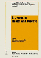 Enzymes in Health and Disease: Inaugural Scientific Meeting of the International Society for Clinical Enzymology, London, September 1977: Proceedings