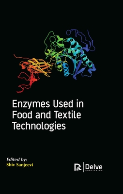 Enzymes Used in Food and Textile Technologies - Sanjeevi, Shiv (Editor)