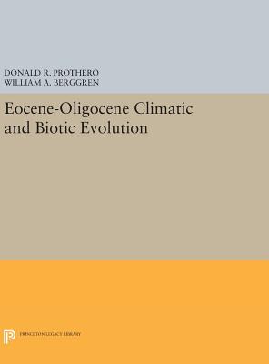 Eocene-Oligocene Climatic and Biotic Evolution - Prothero, Donald R. (Editor), and Berggren, William A. (Editor)