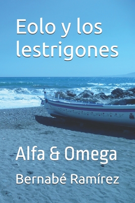 Eolo y los lestrigones: Alfa & Omega - Ram?rez, Bernab?