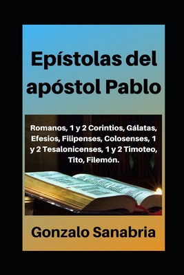 Ep?stolas del ap?stol Pablo: Estudio b?blico de Romanos, 1 y 2 Corintios, Glatas, Efesios, Filipenses, Colosenses, 1 y 2 Tesalonicenses, 1 y 2 Timoteo, Filem?n - Sanabria, Gonzalo