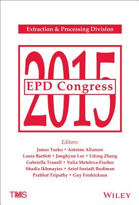 EPD Congress 2015 - Yurko, James A. (Editor), and Allanore, Antoine (Editor), and Bartlett, Laura (Editor)