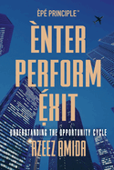 [EPE Principle] Enter, Perform, Exit: Understanding The Opportunity Cycle