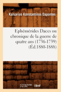 Eph?m?rides Daces Ou Chronique de la Guerre de Quatre ANS (1736-1739) (?d.1880-1888)