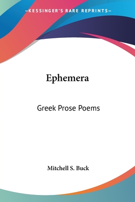 Ephemera: Greek Prose Poems - Buck, Mitchell S