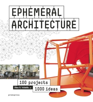 Ephemeral Architecture: 1,000 Ideas by 100 Architects - Sanchez Vidiella, Alex