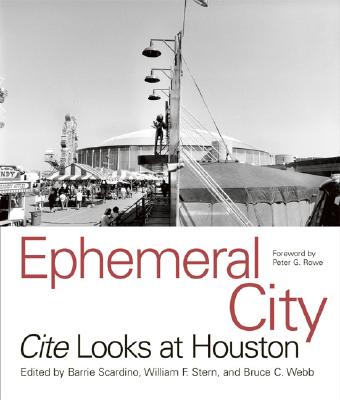 Ephemeral City: Cite Looks at Houston - Scardino, Barrie (Editor), and Stern, William F (Editor), and Webb, Bruce C (Editor)