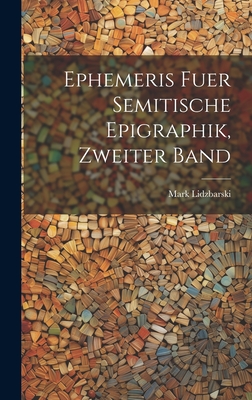 Ephemeris Fuer Semitische Epigraphik, Zweiter Band - Lidzbarski, Mark