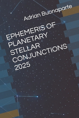 Ephemeris of Planetary Stellar Conjunctions 2025 - Buonaparte, Adrian