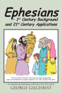 Ephesians - 1st Century Background and 21st Century Applications: For Individuals and Small Groups at All Points in Their Faith in Christ - Gilchrist, George