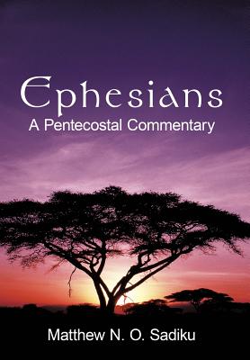 Ephesians: A Pentecostal Commentary - Sadiku, Matthew O, Dr.