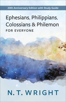 Ephesians, Philippians, Colossians and Philemon for Everyone: 20th Anniversary Edition with Study Guide - Wright, N T