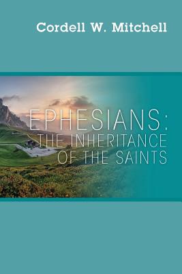 Ephesians: The Inheritance of The Saints - Mitchell, Cordell W