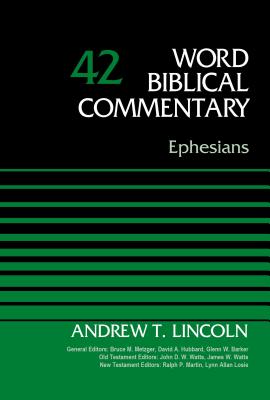 Ephesians, Volume 42 - Lincoln, Andrew T., Dr., and Metzger, Bruce M. (General editor), and Hubbard, David Allen (General editor)