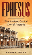 Ephesus: The Ancient Capital City of Anatolia