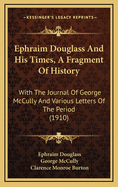 Ephraim Douglass and His Times, a Fragment of History: With the Journal of George McCully and Various Letters of the Period (1910)