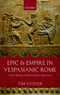 Epic and Empire in Vespasianic Rome: A New Reading of Valerius Flaccus' Argonautica