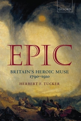 Epic: Britain's Heroic Muse 1790-1910 - Tucker, Herbert F