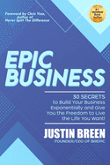Epic Business: 30 Secrets to Build Your Business Exponentially and Give You the Freedom to Live the Life You Want!