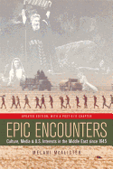 Epic Encounters: Culture, Media, and U.S. Interests in the Middle East Since1945 Volume 6