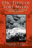 Epic Fires of Fort Myers - Volume II: How a Series of Early Fires Influenced the Town's Development