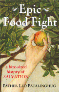 Epic Food Fight: A Bite-Sized History of Salvation