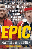 Epic: John McEnroe, Bjorn Borg, and the Greatest Tennis Season Ever