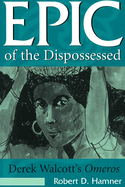 Epic of the Dispossessed: Derek Walcott's Omeros Volume 1