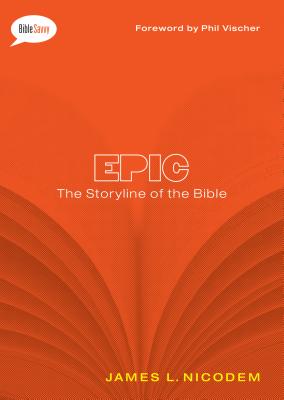 Epic: The Storyline of the Bible - Nicodem, James L, and Vischer, Phil (Foreword by)