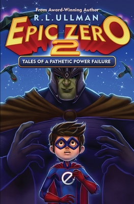 Epic Zero 2: Tales of a Pathetic Power Failure - Ullman, R L