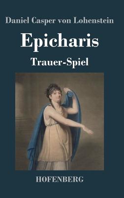 Epicharis: Trauer-Spiel - Lohenstein, Daniel Casper Von