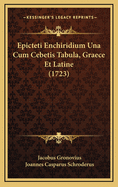 Epicteti Enchiridium Una Cum Cebetis Tabula, Graece Et Latine (1723)