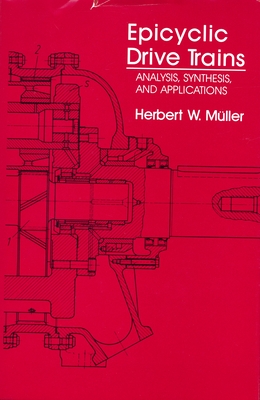 Epicyclic Drive Trains: Analysis, Synthesis, and Applications - Mller, Herbert W, and Manheardt, Werner G (Translated by)