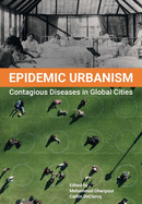 Epidemic Urbanism: Contagious Diseases in Global Cities