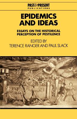 Epidemics and Ideas: Essays on the Historical Perception of Pestilence - Ranger, Terence (Editor), and Slack, Paul (Editor)
