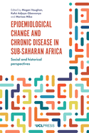 Epidemiological Change and Chronic Disease in Sub-Saharan Africa: Social and Historical Perspectives