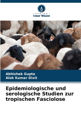 Epidemiologische und serologische Studien zur tropischen Fasciolose - Gupta, Abhishek, and Dixit, Alok Kumar