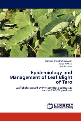 Epidemiology and Management of Leaf Blight of Taro - Shakywar, Ramesh Chandra, and Pathak, Satya, and Kumar, Dr.