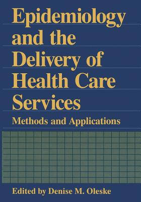 Epidemiology and the Delivery of Health Care Services: Methods and Applications - Oleske, Denise M (Editor)