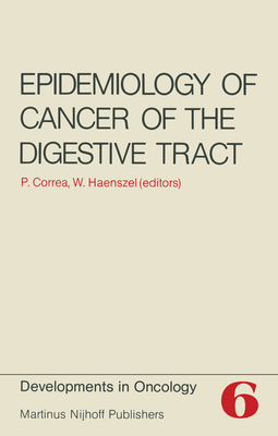 Epidemiology of Cancer of the Digestive Tract - Correa, Pelayo (Editor), and Haenszel, W (Editor)