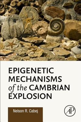 Epigenetic Mechanisms of the Cambrian Explosion - R Cabej, Nelson