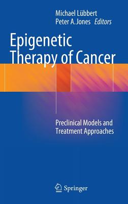 Epigenetic Therapy of Cancer: Preclinical Models and Treatment Approaches - Lbbert, Michael (Editor), and Jones, Peter A (Editor)