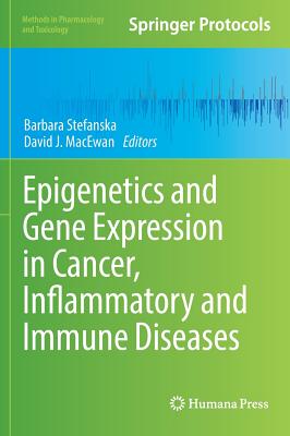 Epigenetics and Gene Expression in Cancer, Inflammatory and Immune Diseases - Stefanska, Barbara (Editor), and MacEwan, David J (Editor)