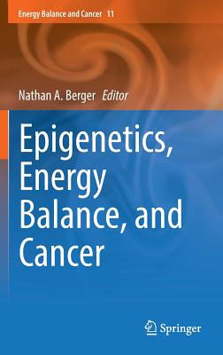 Epigenetics, Energy Balance, and Cancer - Berger, Nathan A. (Editor)