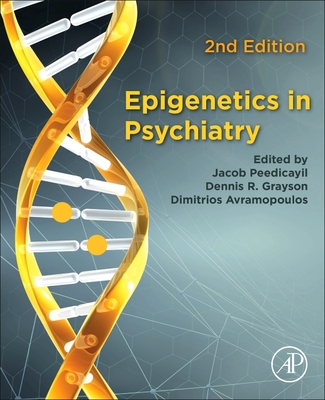 Epigenetics in Psychiatry - Peedicayil, Jacob (Editor), and Grayson, Dennis R (Editor), and Avramopoulos, Dimitri (Editor)